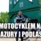 Motocyklem na Podlasie i Mazury cz.1 [ENG SUB]